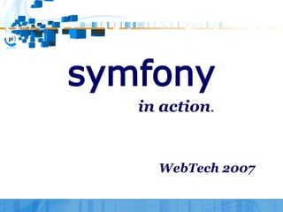 symfony
   in action.


     WebTech 2007