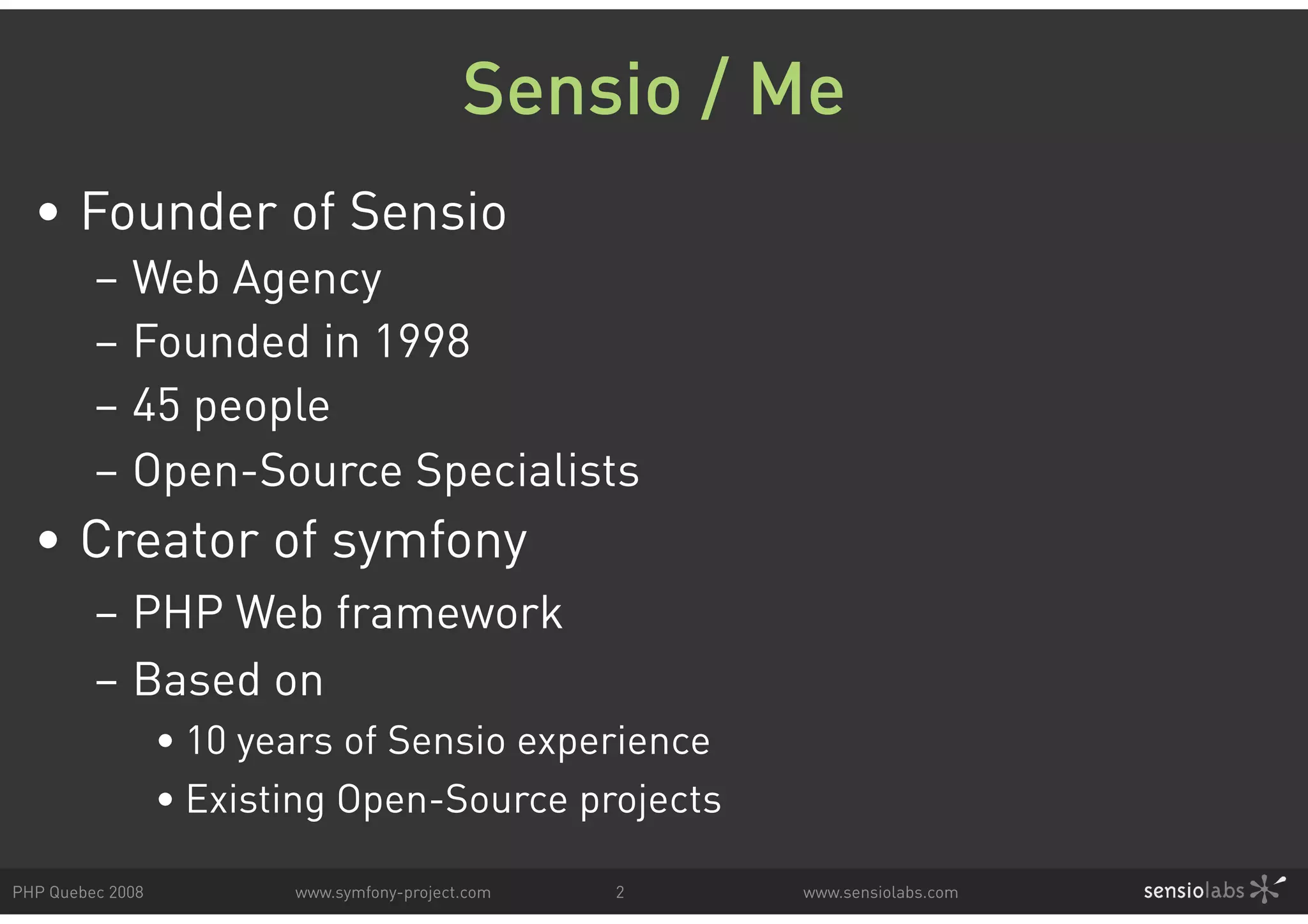 Sensio / Me • Founder of Sensio – Web Agency – Founded in 1998 – 45 people – Open-Source Specialists • Creator of symfony – PHP Web framework – Based on • 10 years of Sensio experience • Existing Open-Source projects PHP Quebec 2008 www.symfony-project.com 2 www.sensiolabs.com 