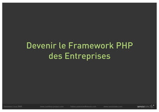 Devenir le Framework PHP
                            des Entreprises




Solutions Linux 2008      www.symfony-project.com   fabien.potencier@sensio.com   www.sensiolabs.com
 