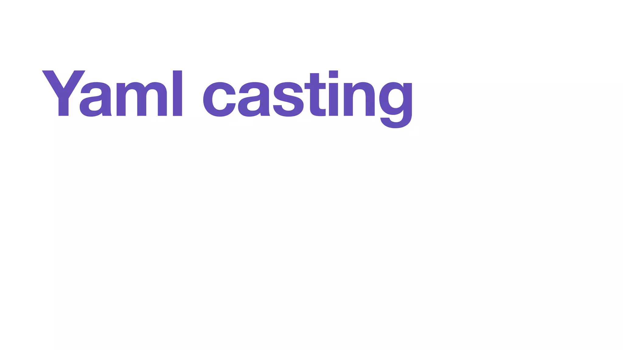 Yaml casting 
 