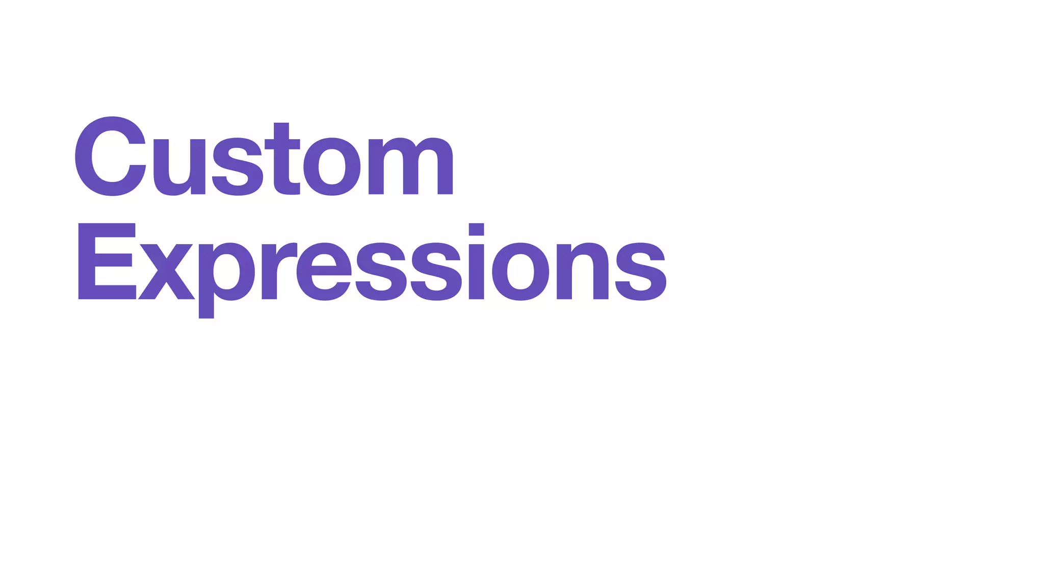 Custom 
Expressions 
 