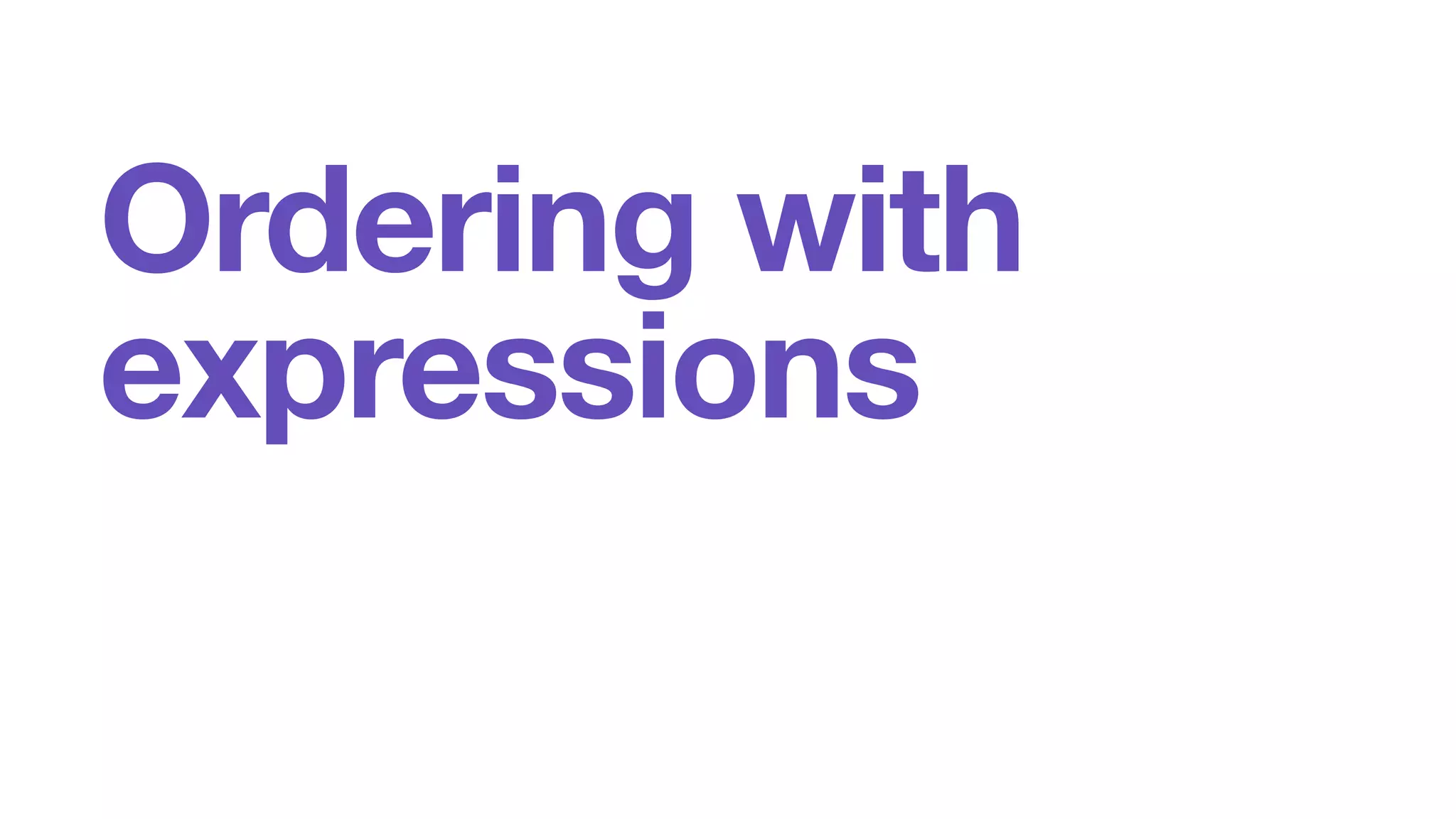 Ordering with 
expressions 
 