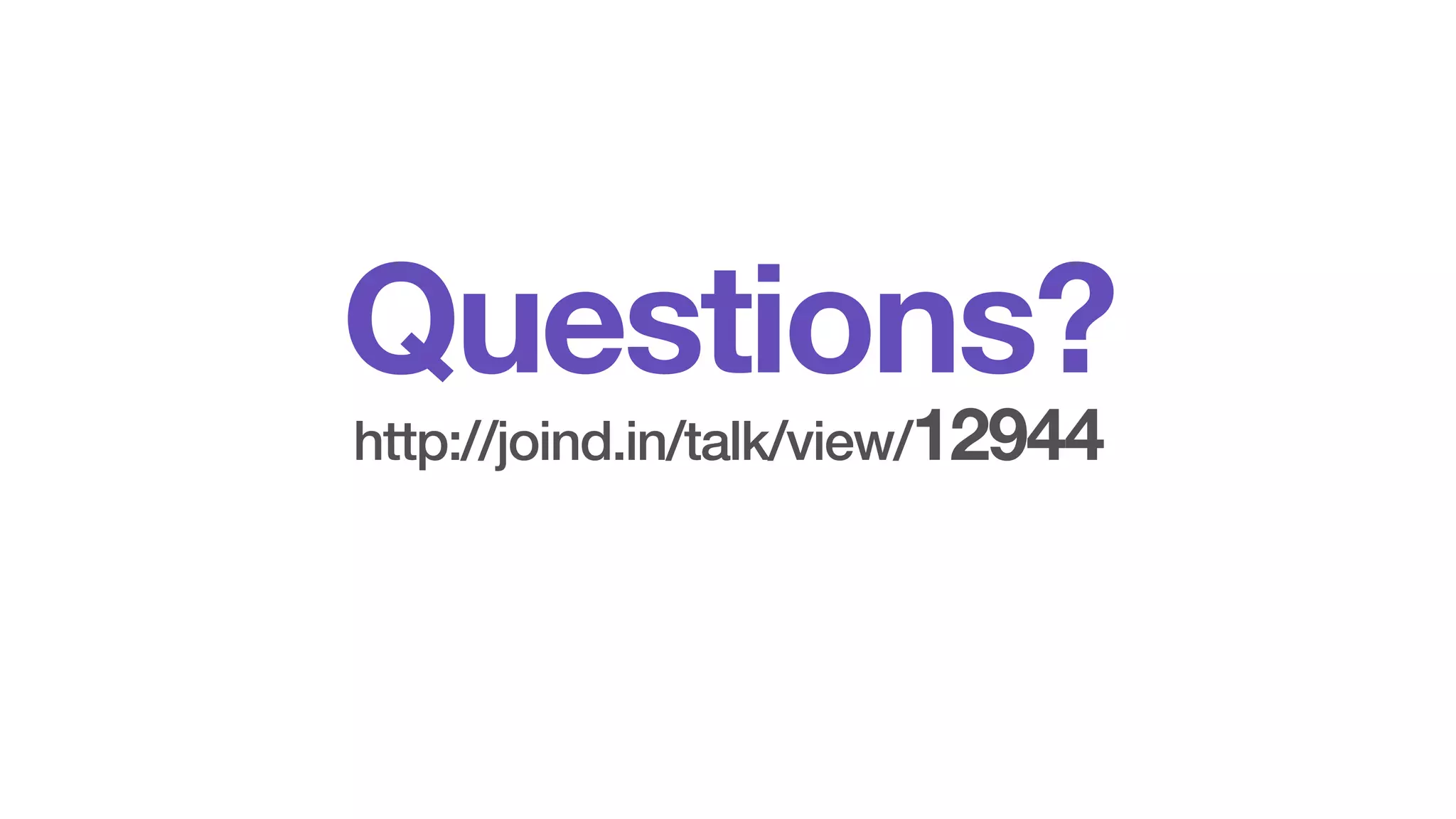 Questions? http://joind.in/talk/view/12944 
 