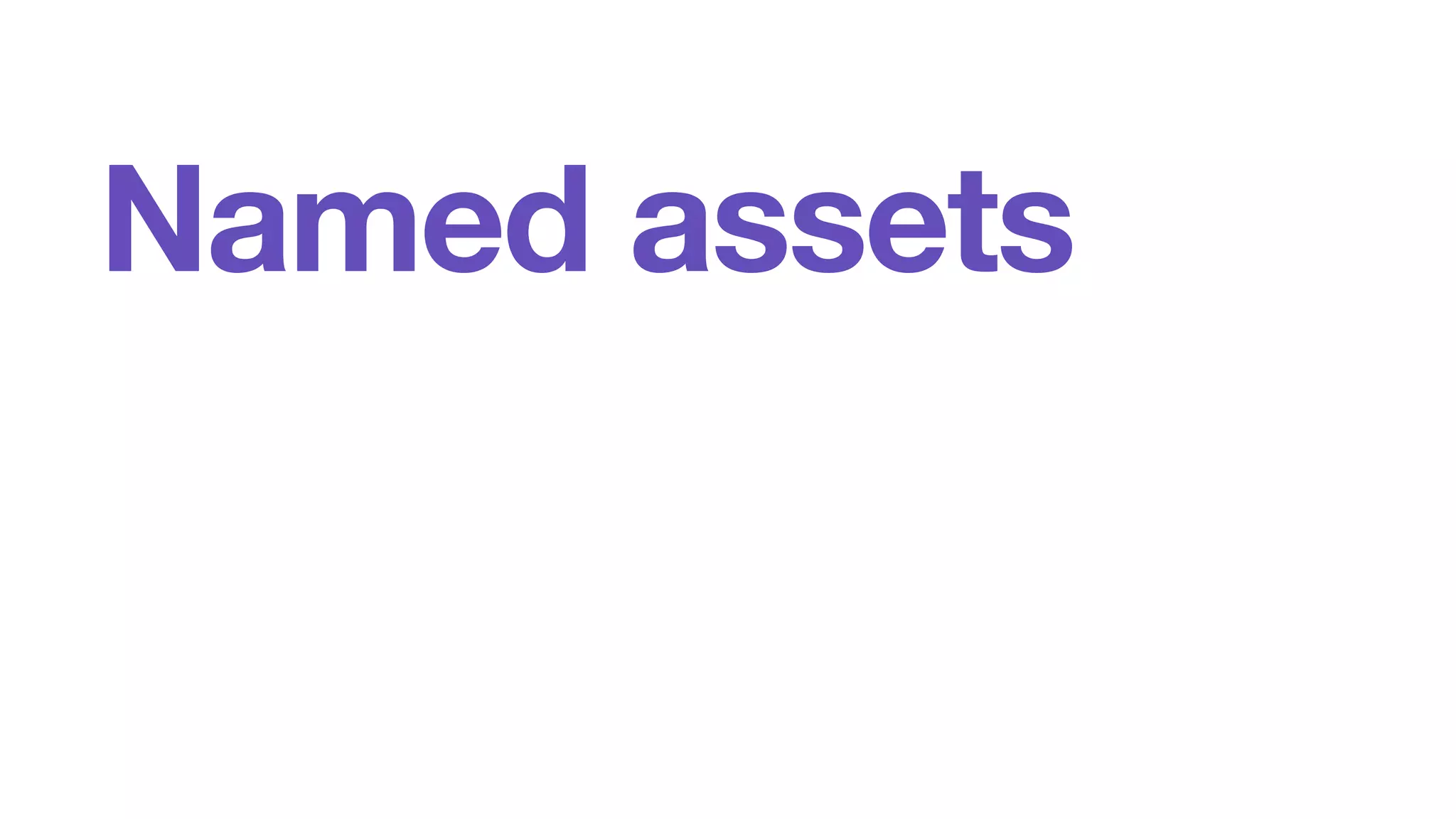 Named assets 
 
