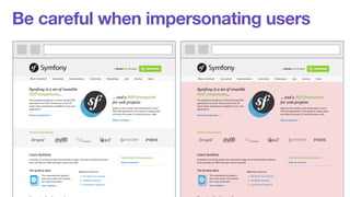 Be careful when impersonating users 
 