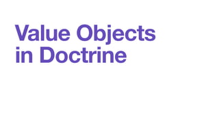 Value Objects 
in Doctrine 
 
