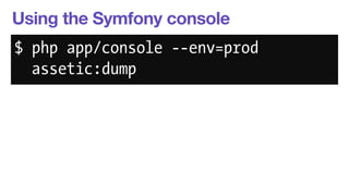 Using the Symfony console 
$ php app/console --env=prod 
assetic:dump 
 