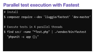 Parallel test execution with Fastest 
# Install 
$ composer require --dev 'liuggio/fastest' 'dev-master' 
! 
# Execute tes...