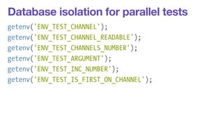 Database isolation for parallel tests 
getenv('ENV_TEST_CHANNEL'); 
getenv('ENV_TEST_CHANNEL_READABLE'); 
getenv('ENV_TEST...