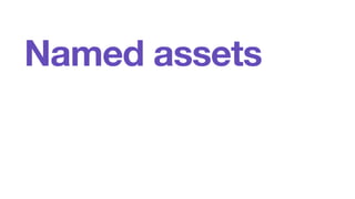 Named assets 
 