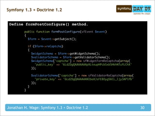 Symfony 1.3 + Doctrine 1.2


 Define formPostConfigure() method.
         public function formPostConfigure(sfEvent $event...
