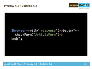 Symfony 1.3 + Doctrine 1.2




      $browser->with('response')->begin()->
        checkForm('ArticleForm')->
      end();...