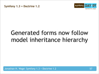 Symfony 1.3 + Doctrine 1.2




     Generated forms now follow
     model inheritance hierarchy



Jonathan H. Wage: Symfo...