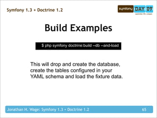 Symfony 1.3 + Doctrine 1.2



                    Build Examples
                  $ php symfony doctrine:build --db --and...