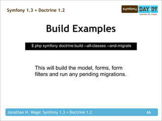 Symfony 1.3 + Doctrine 1.2



                    Build Examples
            $ php symfony doctrine:build --all-classes --...