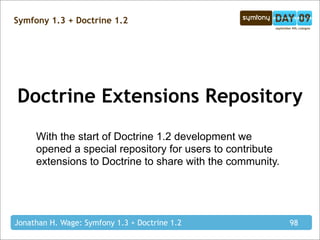 Symfony 1.3 + Doctrine 1.2




Doctrine Extensions Repository
     With the start of Doctrine 1.2 development we
     open...
