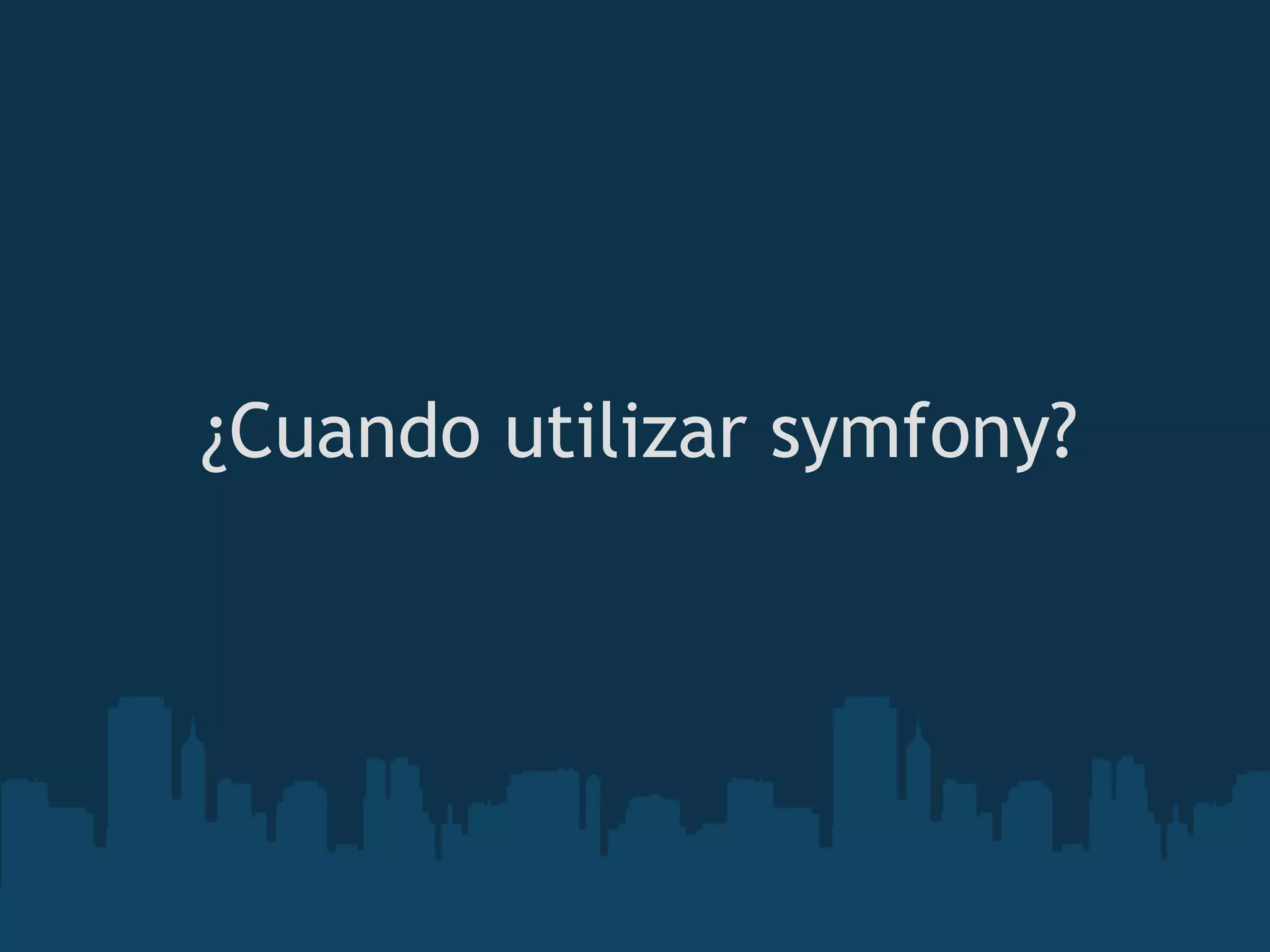 ¿Cuando utilizar symfony?
 
 