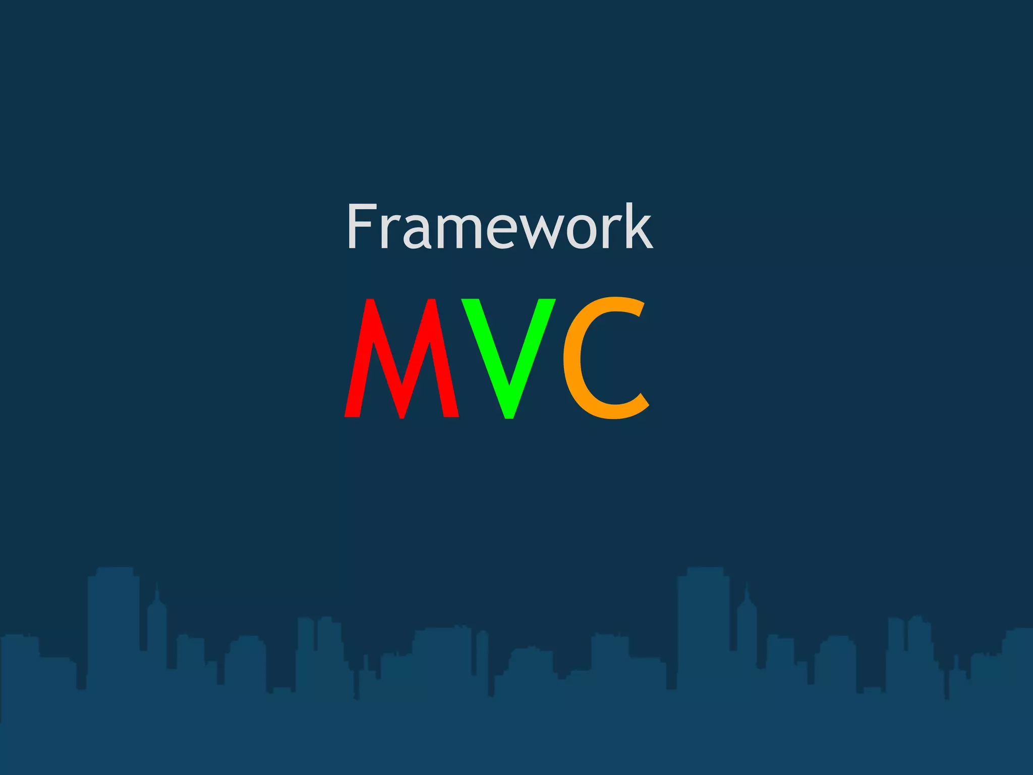 Framework
MVC
 