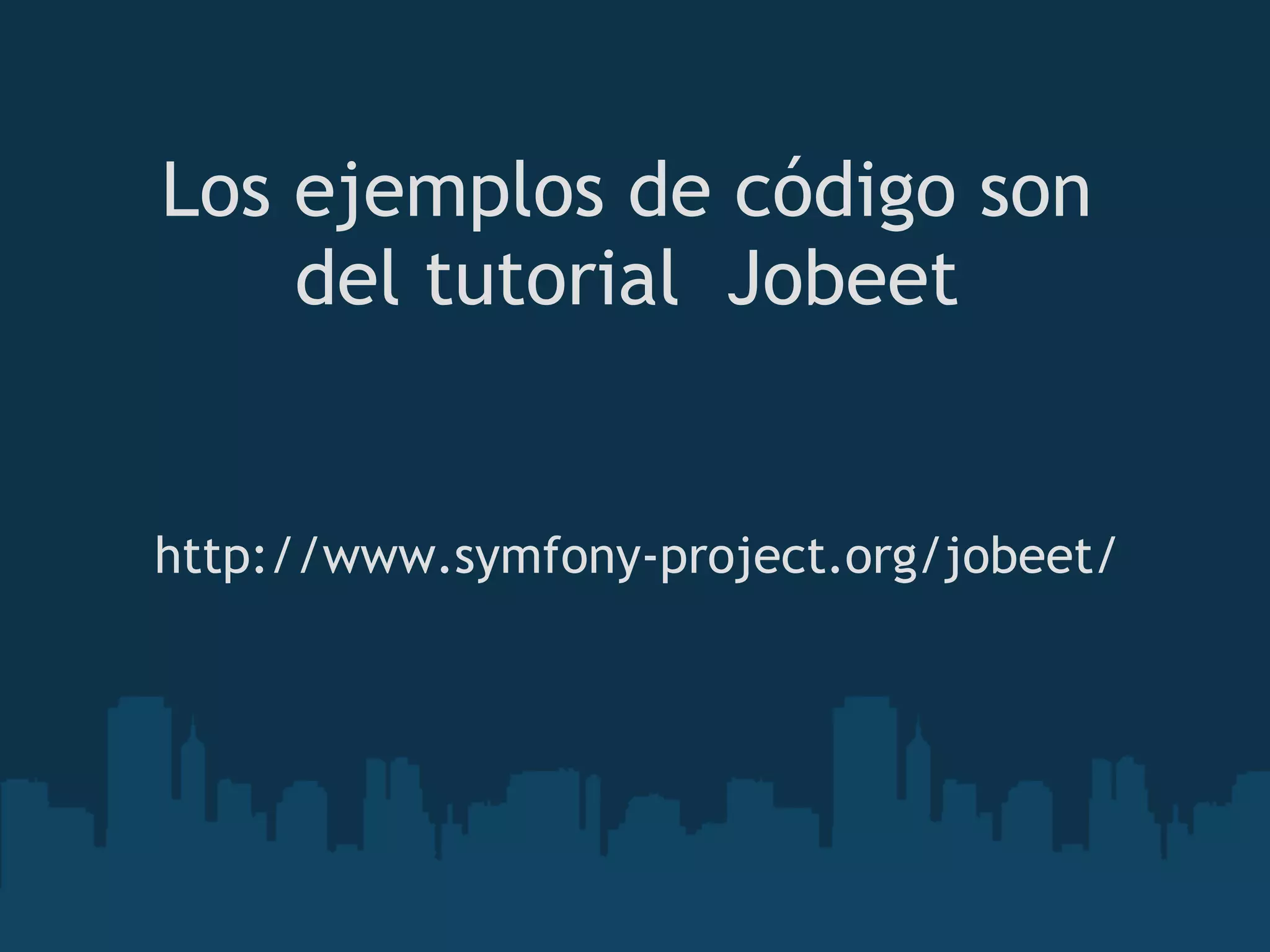 Los ejemplos de código son
del tutorial  Jobeet
http://www.symfony-project.org/jobeet/
 