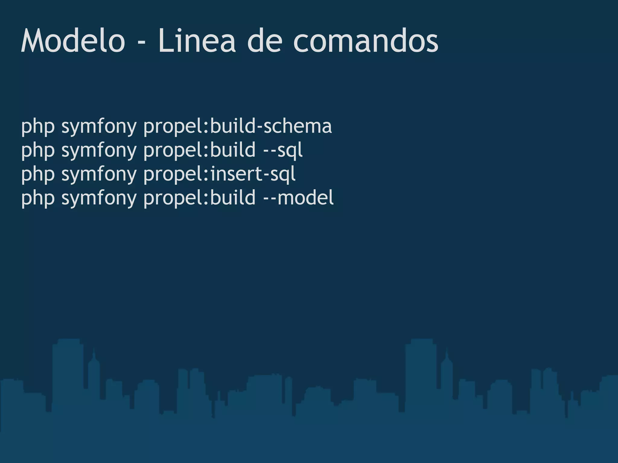 Modelo - Linea de comandos
php symfony propel:build-schema
php symfony propel:build --sql
php symfony propel:insert-sql 
php symfony propel:build --model    
 
