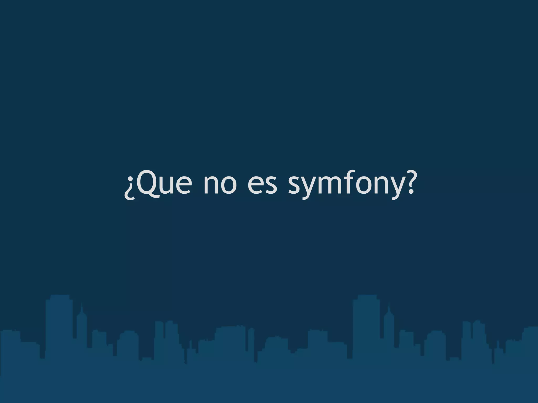 ¿Que no es symfony?
 
 