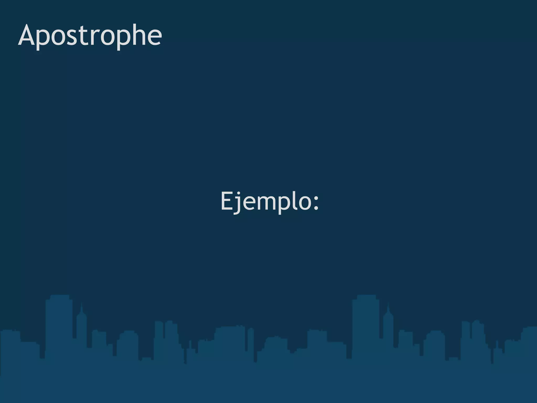 Apostrophe
 
 
 
Ejemplo:
 