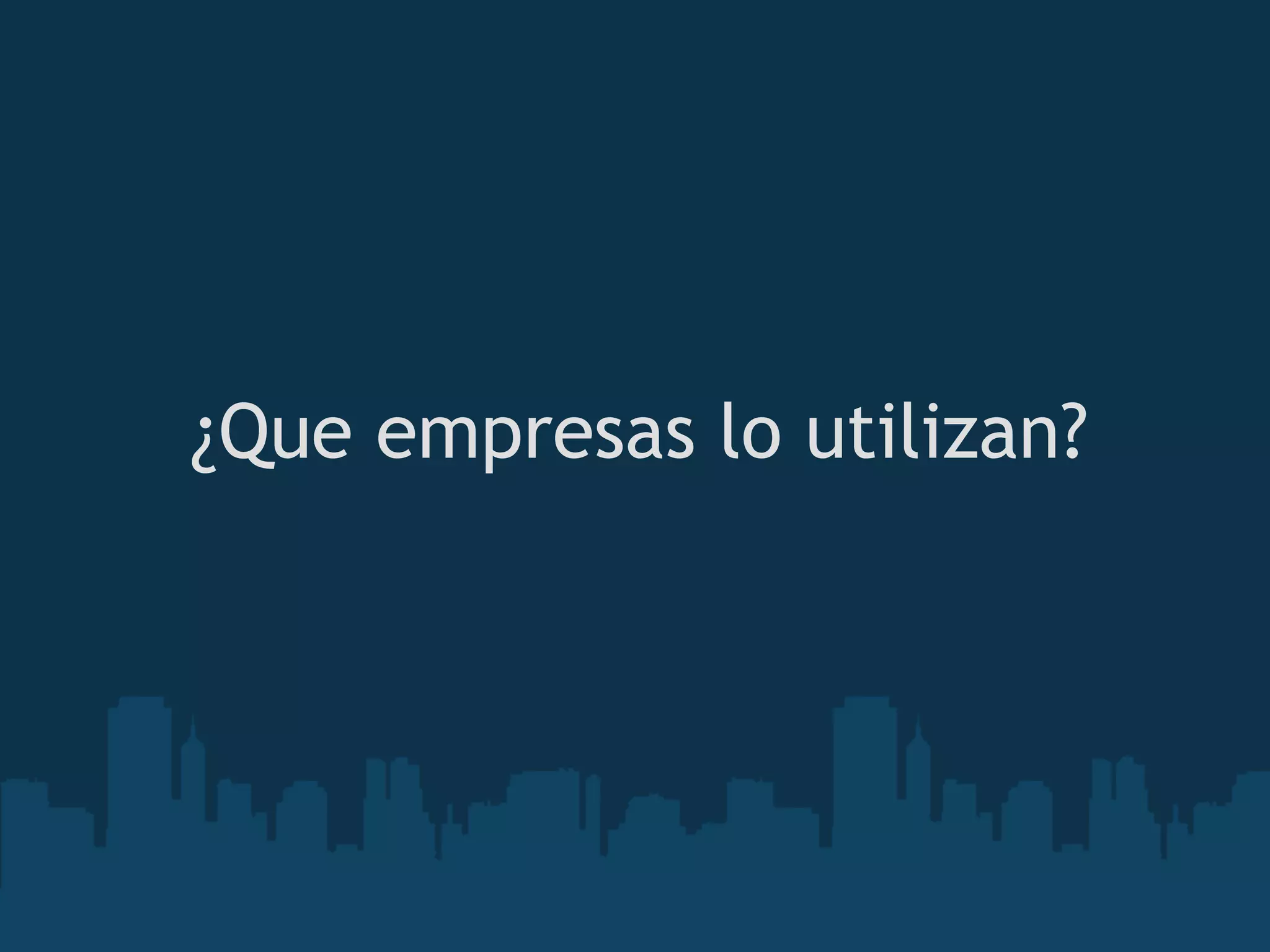 ¿Que empresas lo utilizan?
 
 