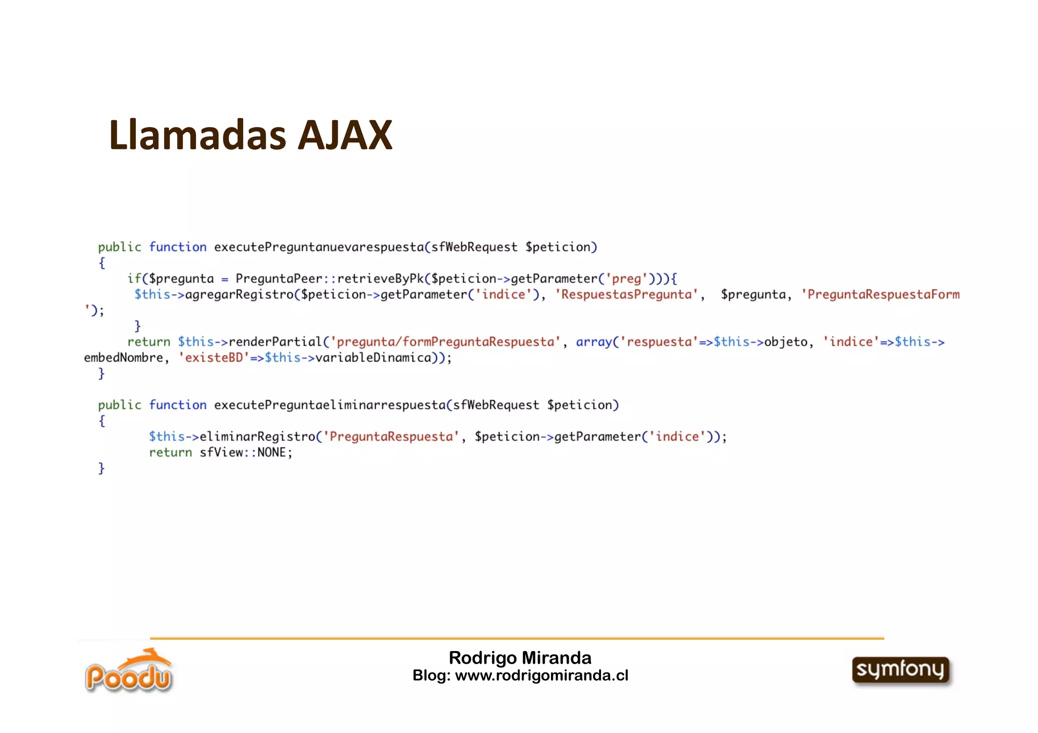 Llamadas AJAX




                    Rodrigo Miranda
                Blog: www.rodrigomiranda.cl
 