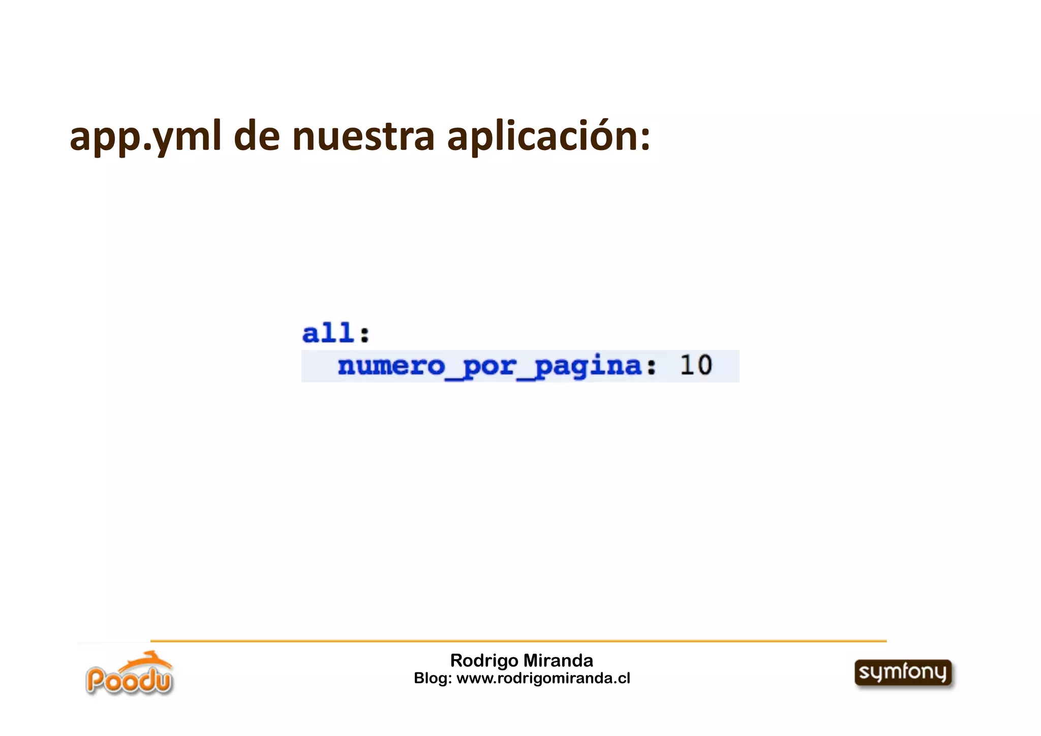 app.yml de nuestra aplicación: 




                      Rodrigo Miranda
                  Blog: www.rodrigomiranda.cl
 