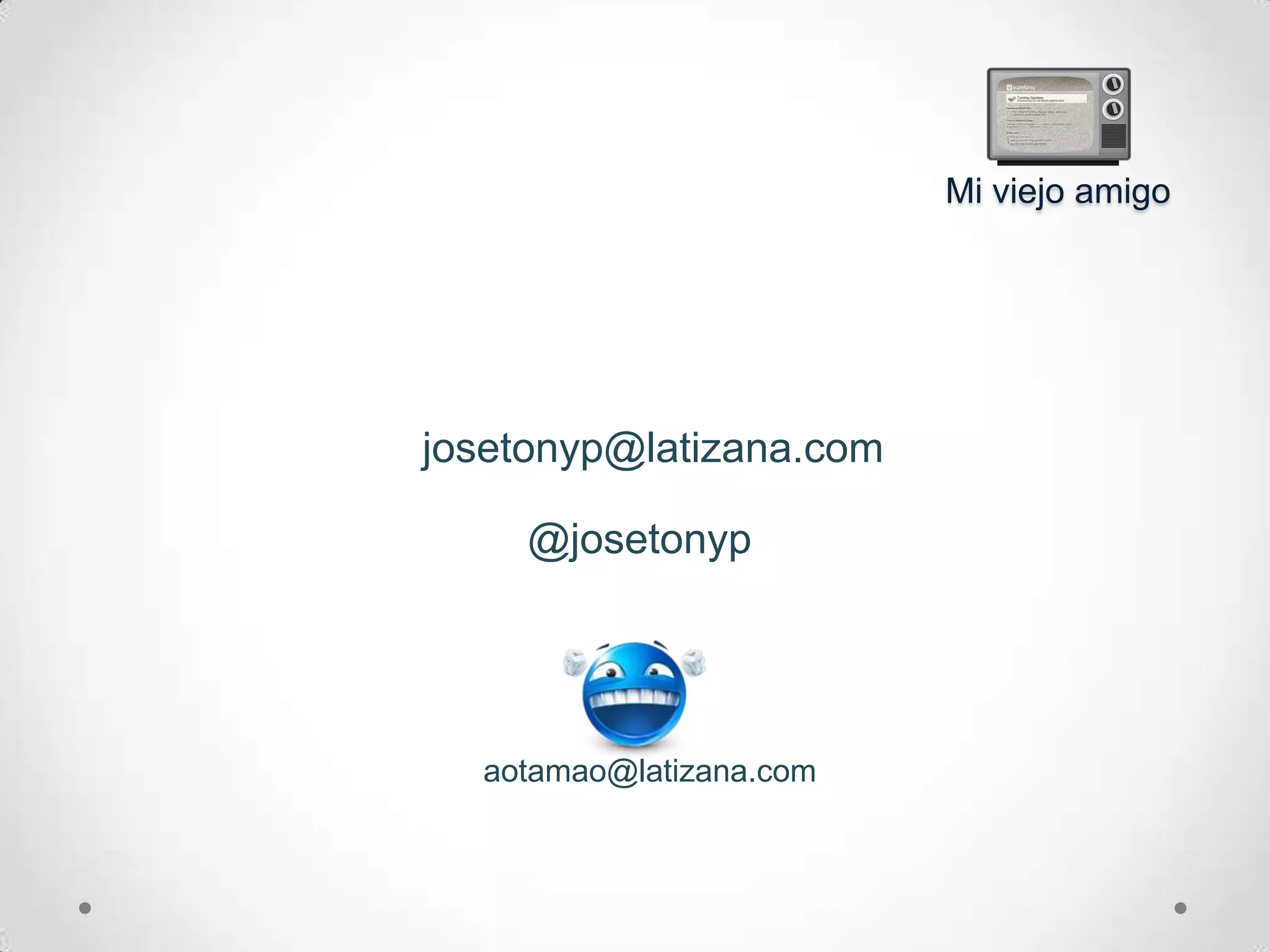 Miviejo amigojosetonyp@latizana.com@josetonypaotamao@latizana.com