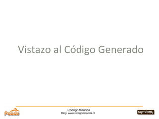 Rodrigo Miranda Blog: www.rodrigomiranda.cl Vistazo al Código Generado 