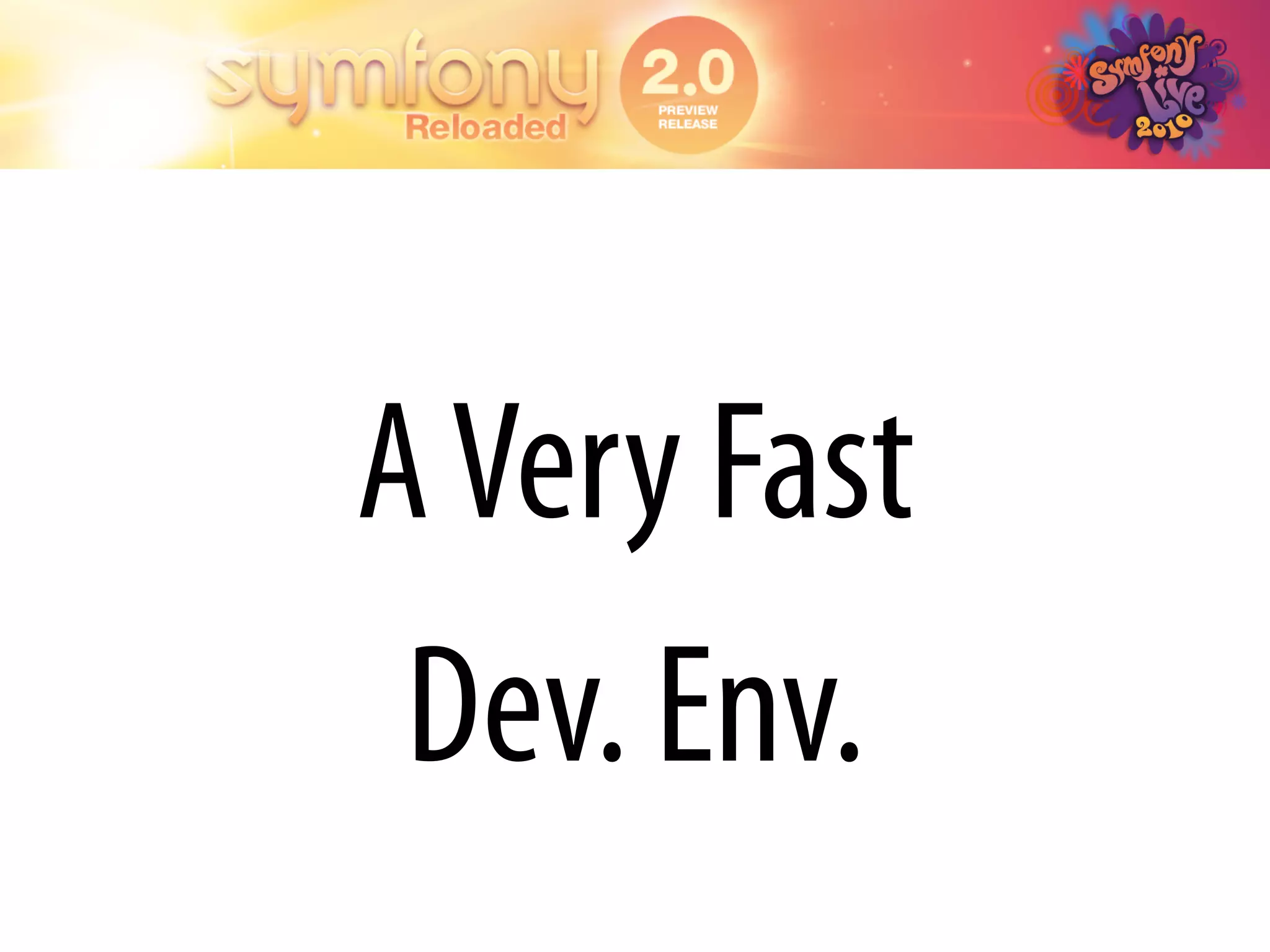 A Very Fast
 Dev. Env.
 