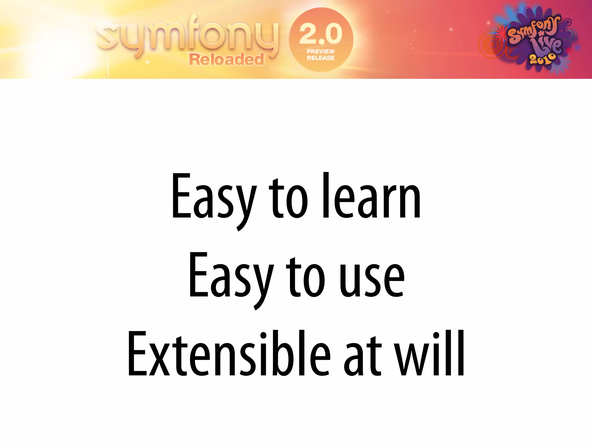 Easy to learn
   Easy to use
Extensible at will
 