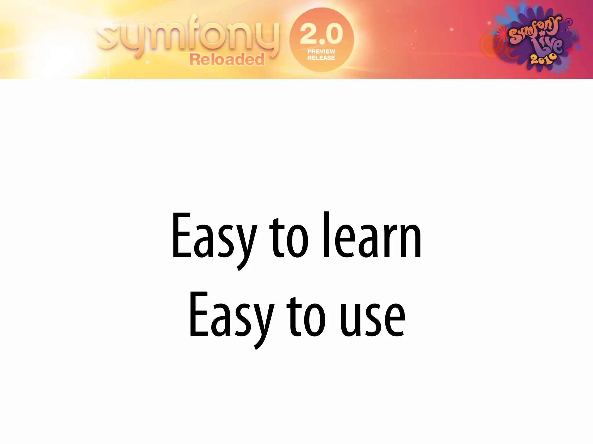 Easy to learn
 Easy to use
 