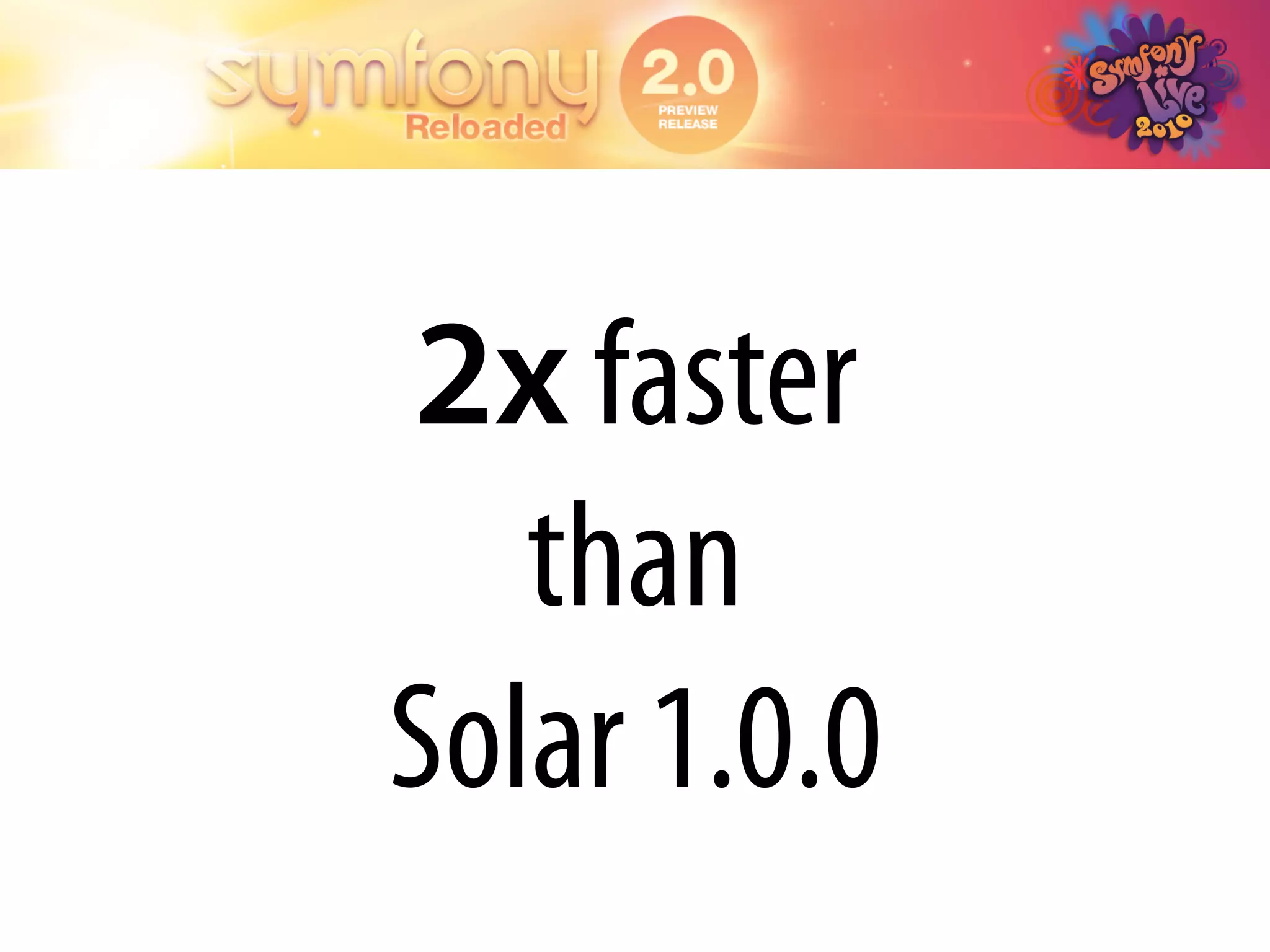 2x faster
   than
Solar 1.0.0
 