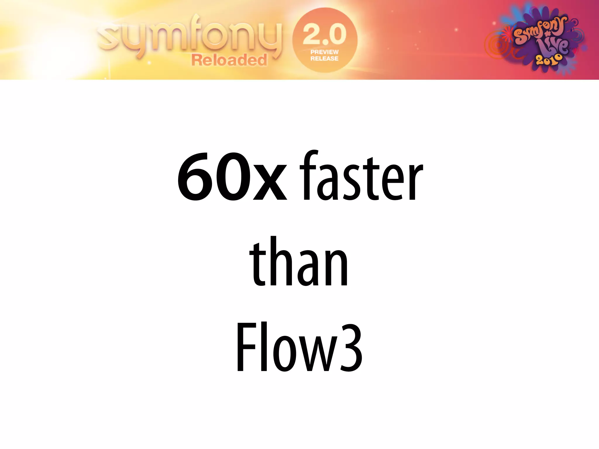 60x faster
   than
  Flow3
 