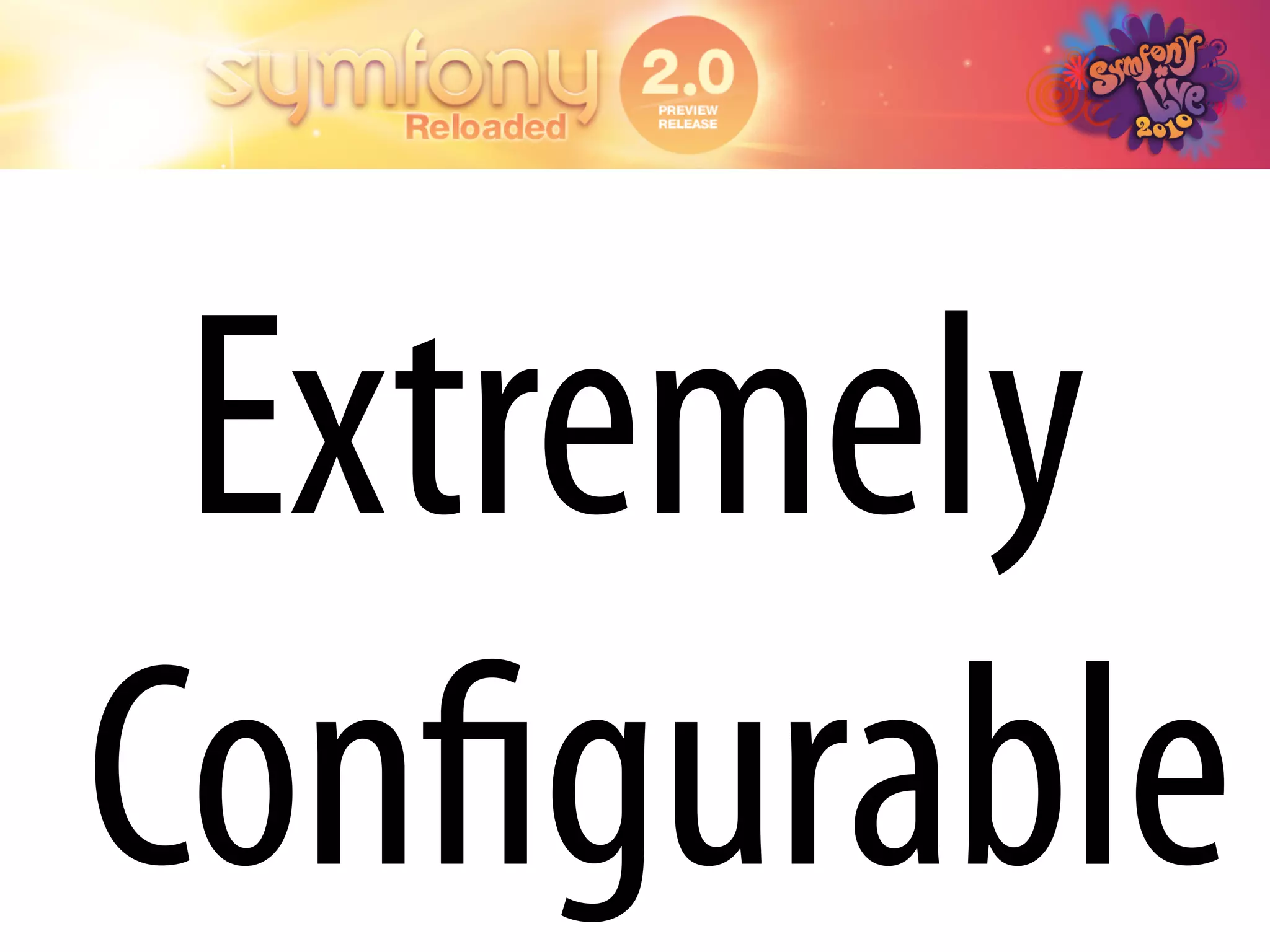 Extremely
Conﬁgurable
 
