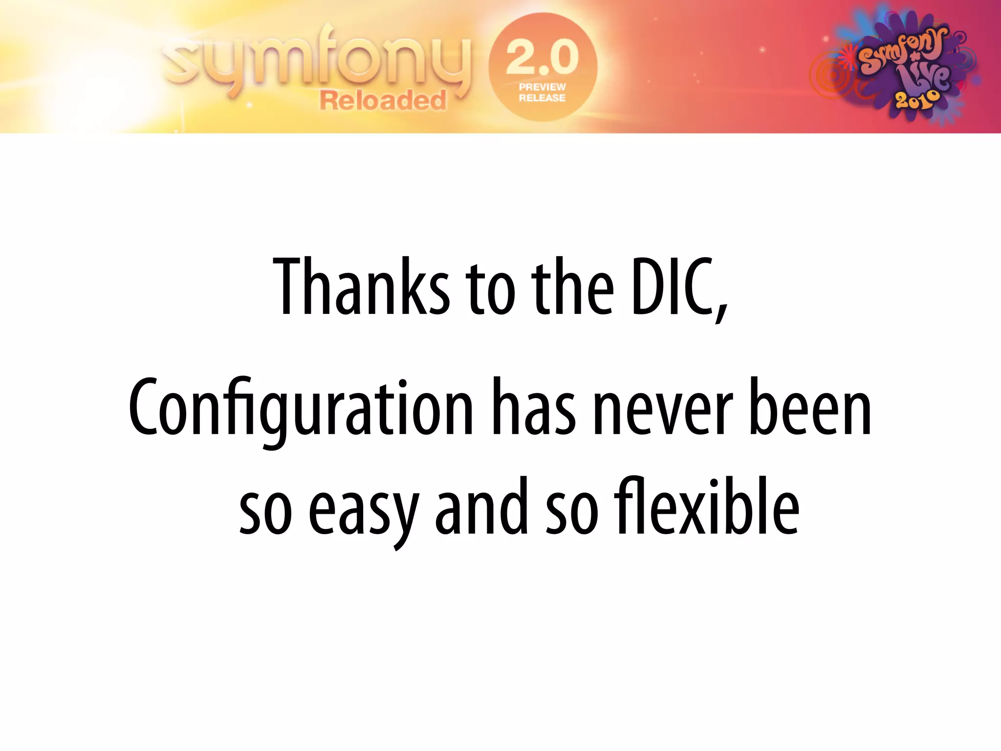Thanks to the DIC,
Conﬁguration has never been
   so easy and so ﬂexible
 
