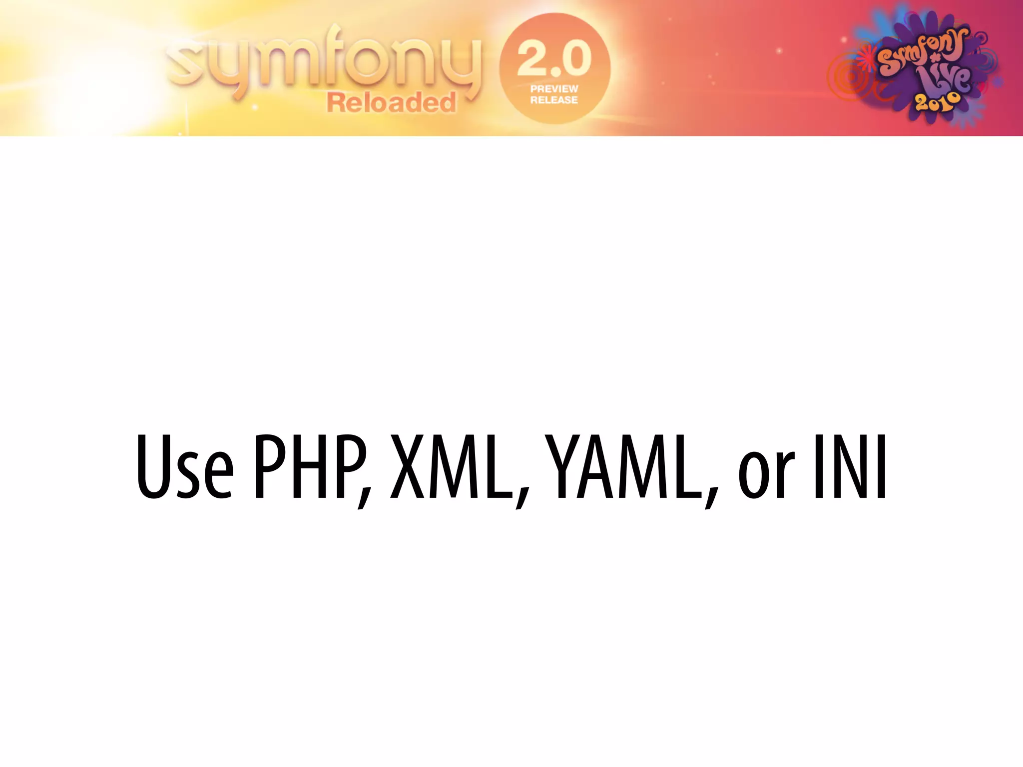 Use PHP, XML, YAML, or INI
 