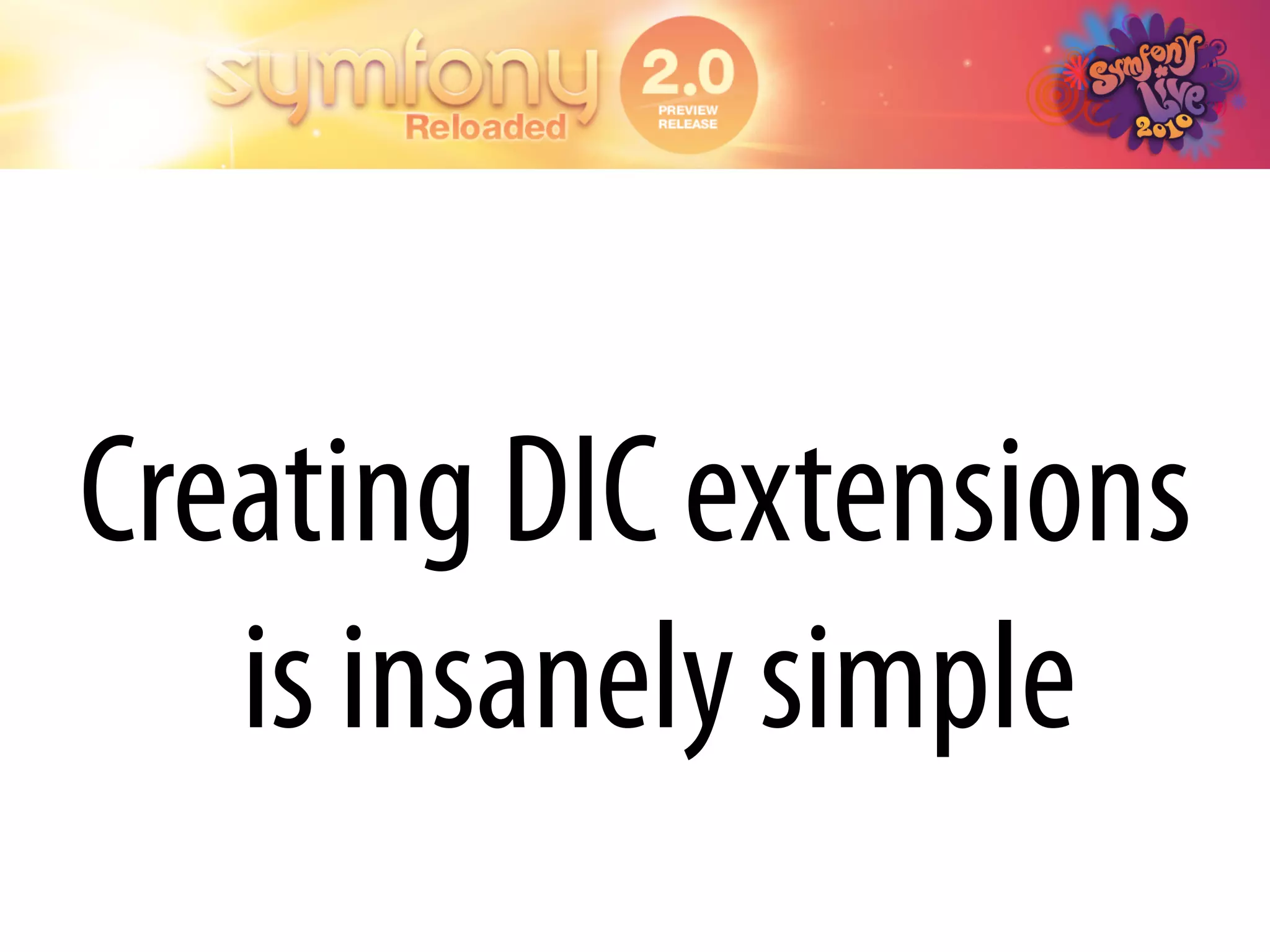 Creating DIC extensions
   is insanely simple
 