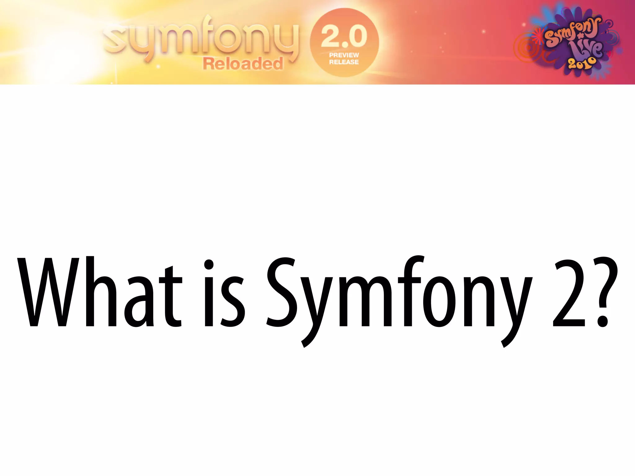 What is Symfony 2?
 