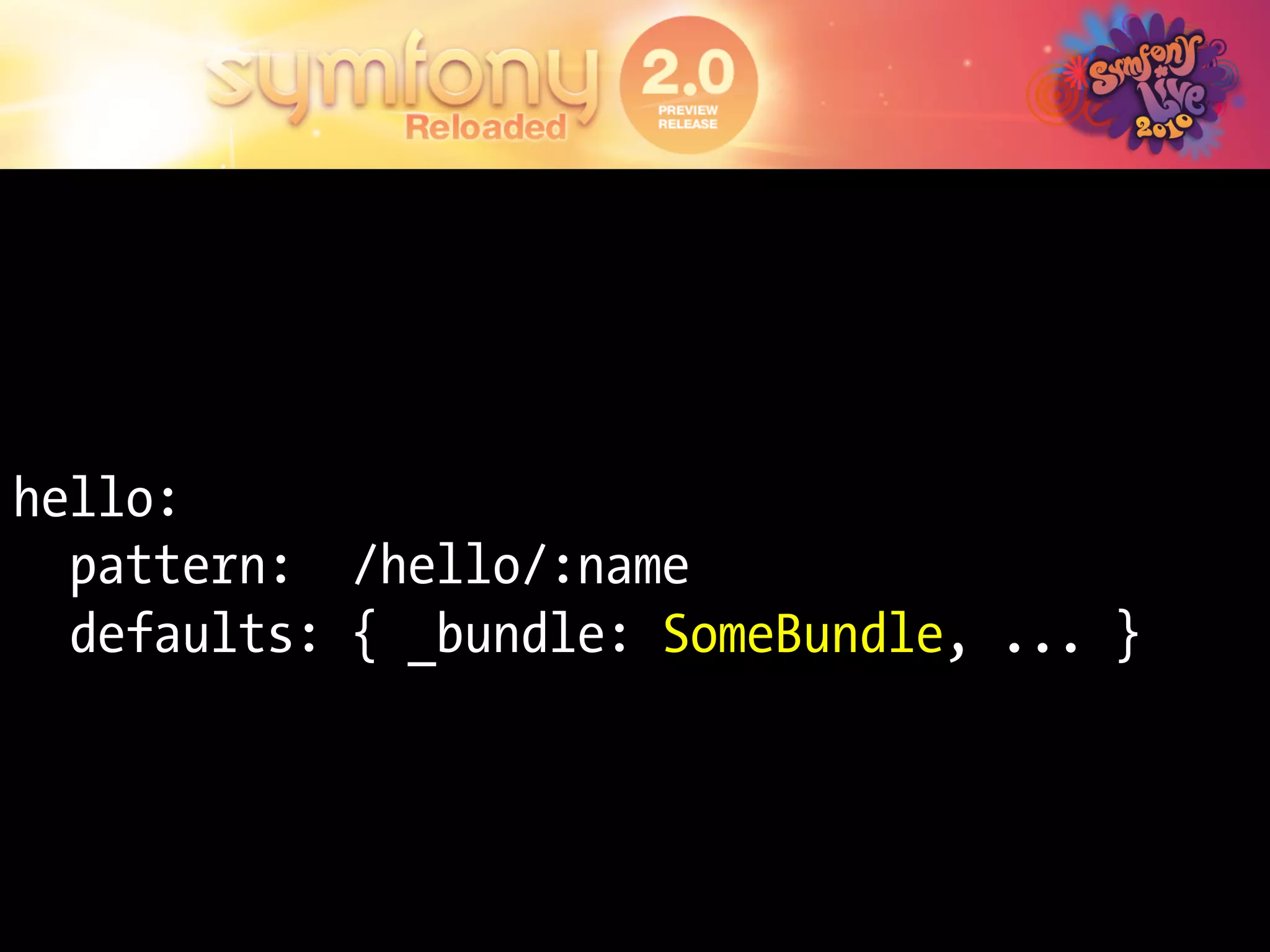 hello:
  pattern: /hello/:name
  defaults: { _bundle: SomeBundle, ... }
 