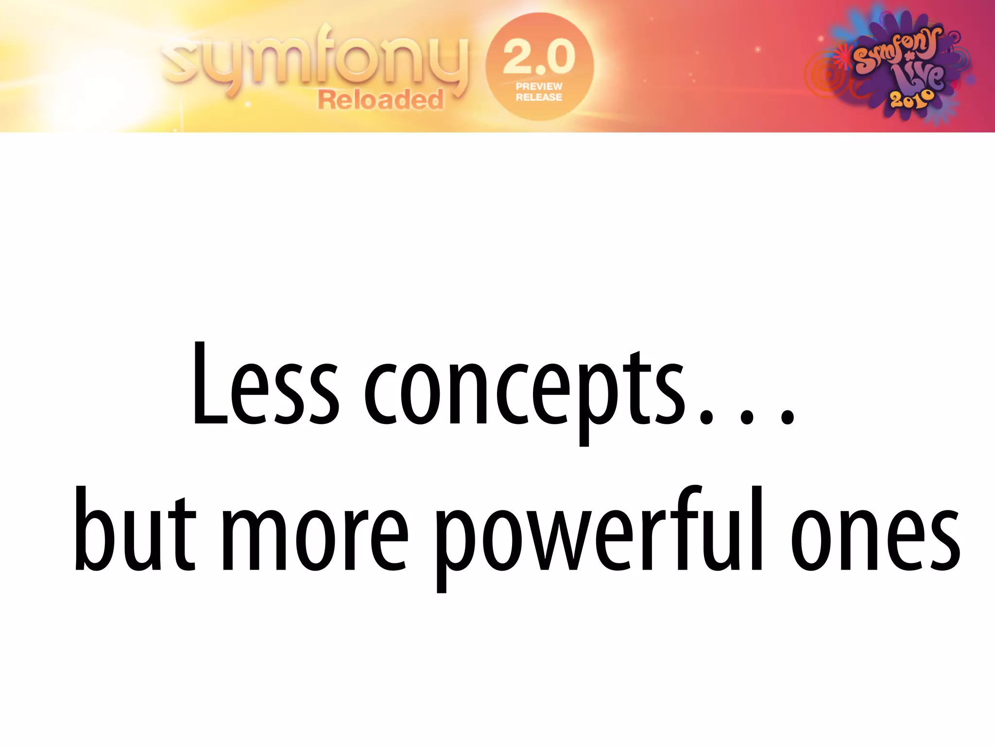 Less concepts…
but more powerful ones
 