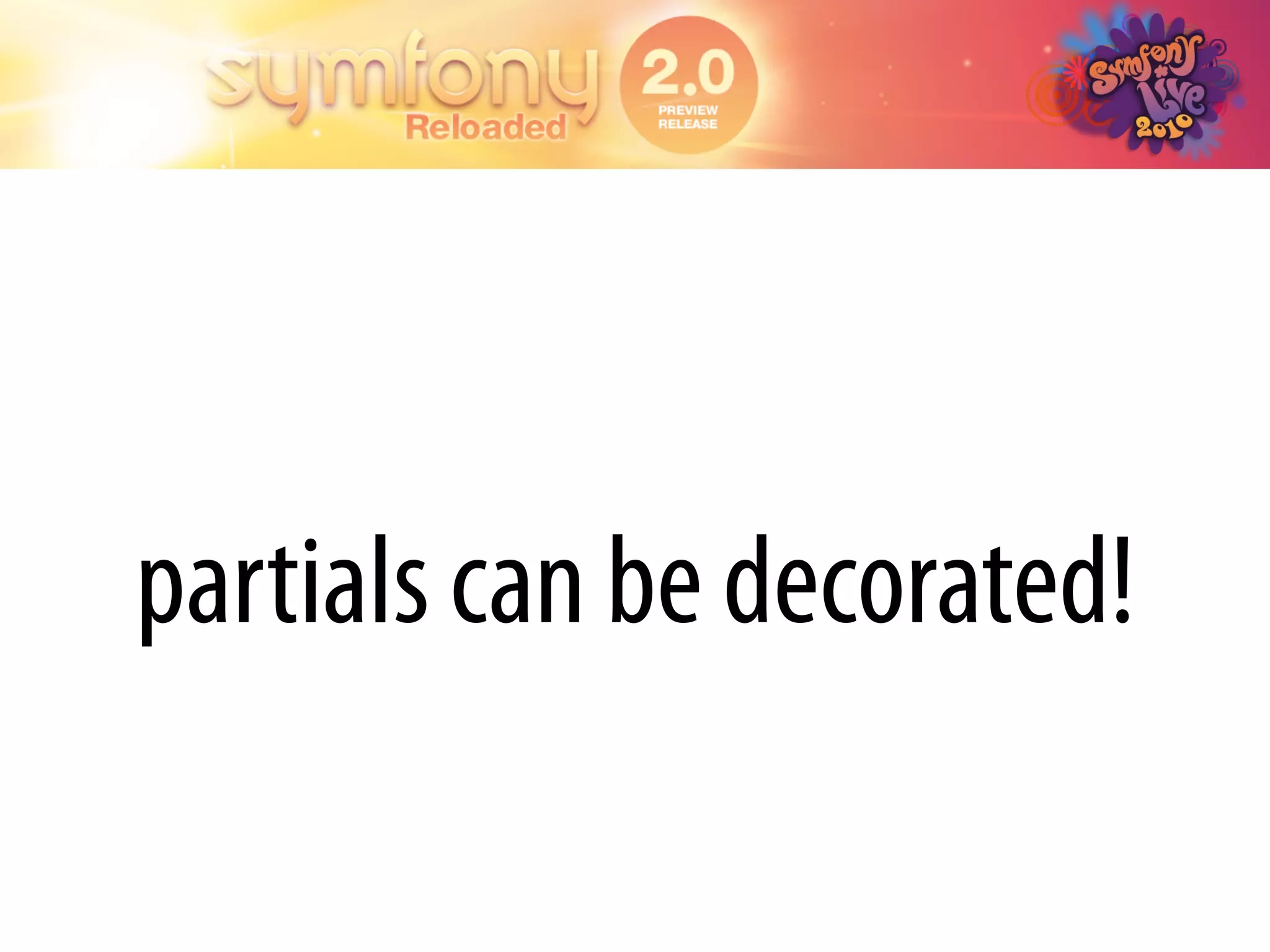 partials can be decorated!
 