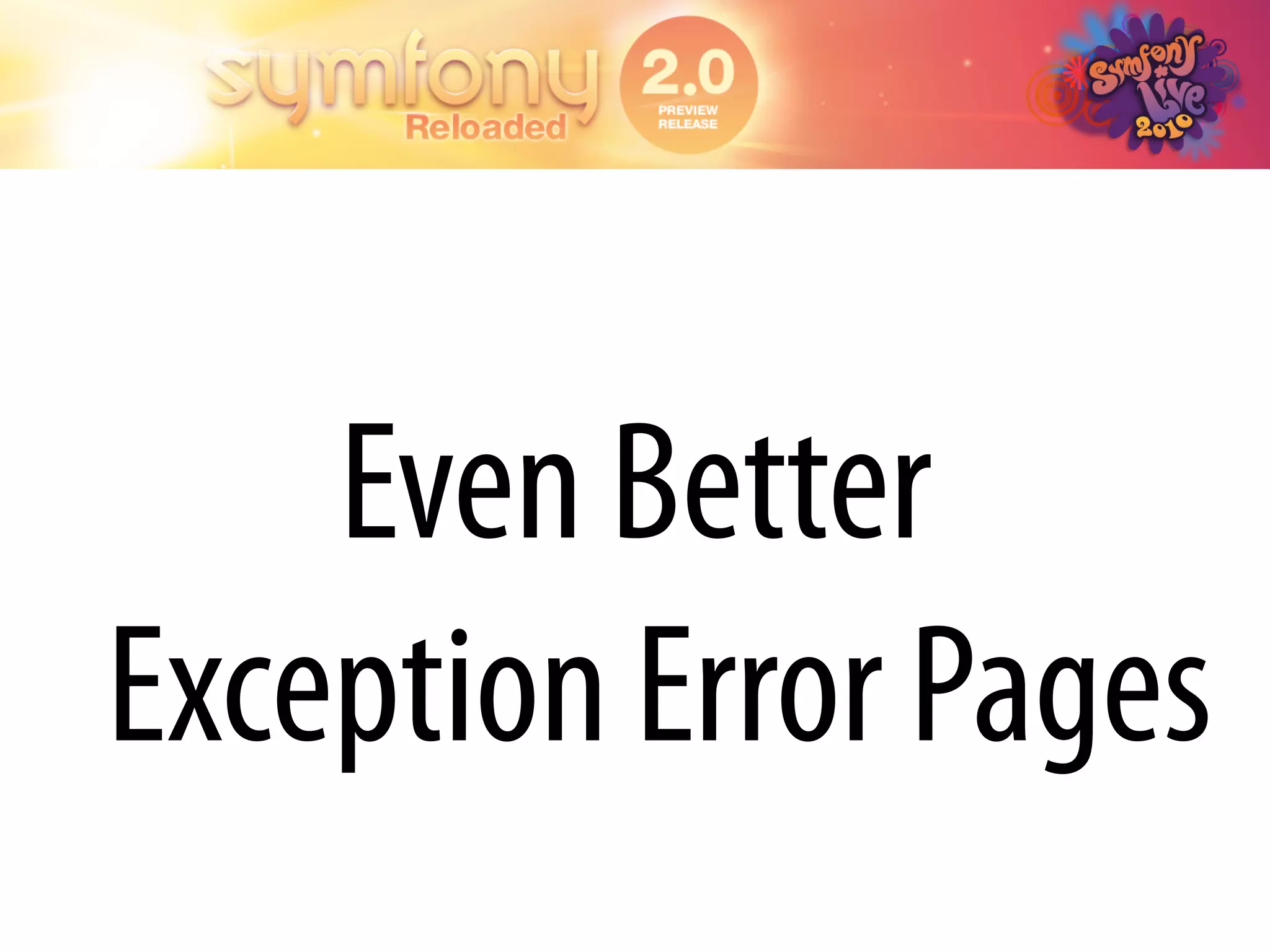Even Better
Exception Error Pages
 