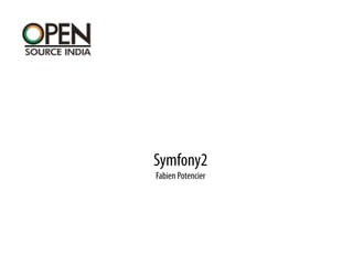 Symfony2
Fabien Potencier
 