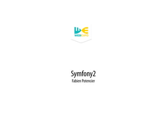 Symfony2
Fabien Potencier
 
