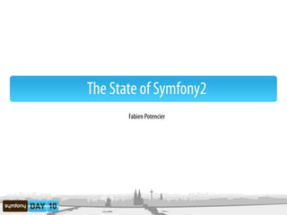 The State of Symfony2
       Fabien Potencier
 