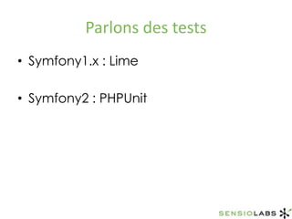 Parlons des testsSymfony1.x : LimeSymfony2 : PHPUnit