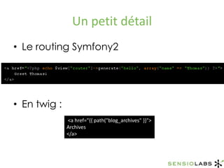 Un petit détailLe routing Symfony2En twig :<a href="{{ path("blog_archives" }}">Archives</a>